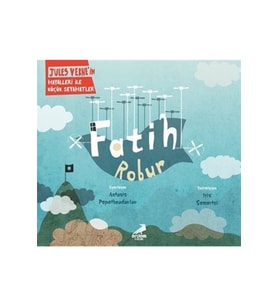 Fatih Robur / Jules Verne'nin Hayalleri İle Küçük Seyahatler (Karışık)