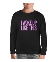 I Woke up Like This Siyah Çocuk Sweatshirt