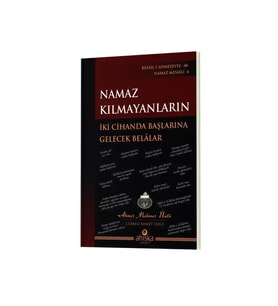 Namaz Kılmayanların İki Cihanda Başlarına Gelecek Belalar