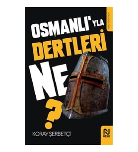Osmanlı’yla Dertleri Ne?