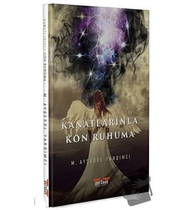 Kanatlarınla Kon Ruhuma / Perseus Yayınevi / M. Ayşegül Yardımcı