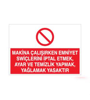 Makina Çalışırken Emniyet Swiçlerini İptal Etmek, Ayar ve Temizlik Yapmak, Yağlamak Yasaktır Uyarı Levhası 20x30cm (Karışık)