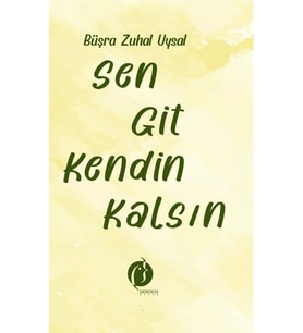 Sen Git Kendin Kalsın - Büşra Zühal Uysal