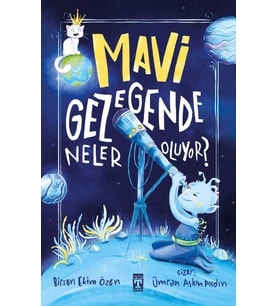 Mavi Gezegende Neler Oluyor Birsen Ekim Özen Timaş