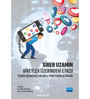 SİBER UZAMIN BİREYLER ÜZERİNDEKİ ETKİSİ - Teknoloji Bağımlılıkları ve Yeni Sorun Alanları