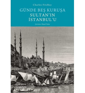 Günde Beş Kuruşa Sultan'ın İstanbul'u (Ciltli) - Charles Fitzroy