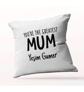 Kişiye Özel You are The Greatest Mum Beyaz Kare Yastık