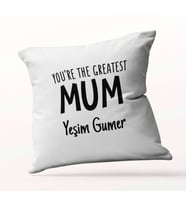 Kişiye Özel You are The Greatest Mum Beyaz Kare Yastık