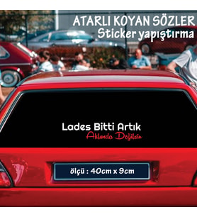 lades bitti artık aklımda değilsin, Oto ön arka cam yazıları - özlü espirili komik türkçe koyan sözler