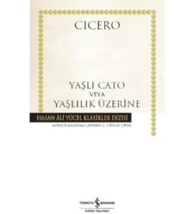 Cato veya Yaşlılık Üzerine: Hasan Ali Yücel Klasikler Dizisi