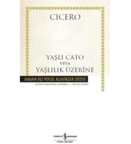 Cato veya Yaşlılık Üzerine: Hasan Ali Yücel Klasikler Dizisi