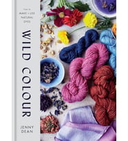 Wild Colour: How To Make And Use Natural Dyes (Krem)