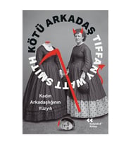 Kötü Arkadaş - Kadın Arkadaşlığının Yüzyılı Tiffany Watt Smith Kolektif Kitap