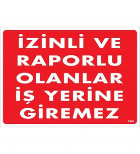 İzinli Ve Raporlu Olanlar İş Yerine Giremez Uyarı Levhası 25x35 KOD:1404