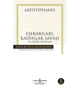 Eşekarıları, Kadınlar Savaşı ve Diğer Oyunlar - Aristophanes - İş Bankası Kültür Yayınları