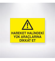 Hareket Halindeki Yük Araçlarına Dikkat Et 21x28 Arkası Yapışkanlı Levha