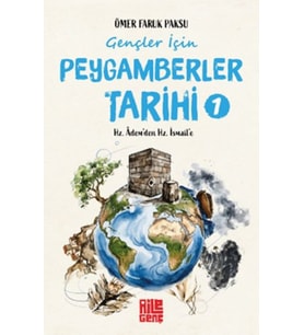 Gençler İçin Peygamberler Tarihi-1 -Hz. Âdem’den Hz. İsmail’e