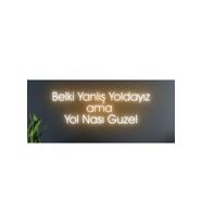 Belki Yanlış Yoldayız ama Yol Nasıl Güzel Yazılı Neon Tabela