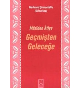 Geçmişten Geleceğe Mâzîden Âtîye
