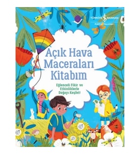 Açık Hava Maceraları Kitabım - Eğlenceli Fikir ve Etkinliklerle Doğayı Keşfet!