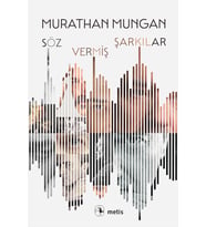 Söz Vermiş Şarkılar - Murathan Mungan
