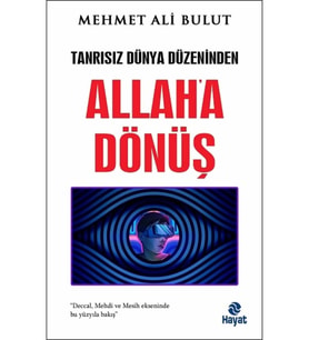 Tanrısız Dünya Düzeninden Allaha Dönüş - Mehmet Ali Bulut - Hayat Yayınları