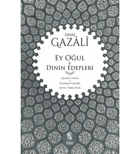 Ey Oğul &amp; Dinin Edepleri