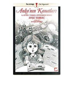 ANKA'NIN KANATLARI 4.KİTAP / YAMAL-DÜNYANIN SONU - AYŞE YAMAÇ