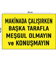 Metal Makinada Çalışırken Başka Tarafla Meşgul Olmayın Ve Konuşmayın 15 Cm x 20 Cm Uyarı Levhası Yönlendirme Tabelası
