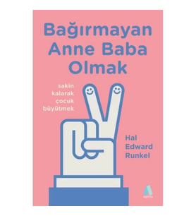 Bağırmayan Anne Baba Olmak