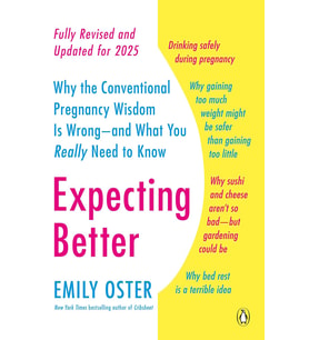 Expecting Better: Why The Conventional Pregnancy Wisdom Is Wrong--And What You Really Need To Know: