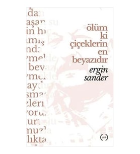 Ölüm Ki Çiçeklerin En Beyazıdır