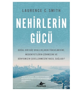 Nehirlerin Gücü: Doğal Bir Güç Krallıkların Yükselmesini, Medeniyetlerin Çökmesini Ve Dünyamızın Şek (Krem)