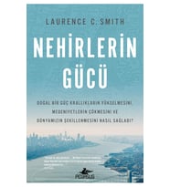 Nehirlerin Gücü: Doğal Bir Güç Krallıkların Yükselmesini, Medeniyetlerin Çökmesini Ve Dünyamızın Şek (Krem)