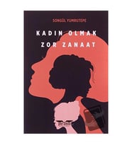 Kadın Olmak Zor Zanaat / Perseus Yayınevi / Songül Yumrutepe
