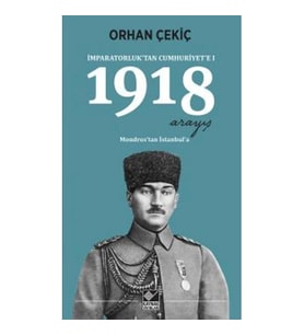 1918 Arayış - İmparatorluk’tan Cumhuriyet’e 1 - Mondros’tan İstanbul’a