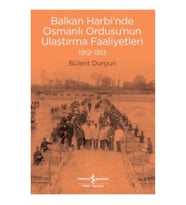 Balkan Harbi'nde Osmanlı Ordusu'nun Ulaştırma Faaliyetleri 1912-1913