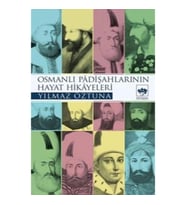 Osmanlı Padişahlarının Hayat Hikayeleri