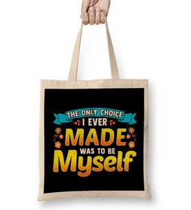 Always Be Yourself Unless You Can Be A The Only Choice I Ever Made Was To Be Myself Bez Çanta Uzun Saplı