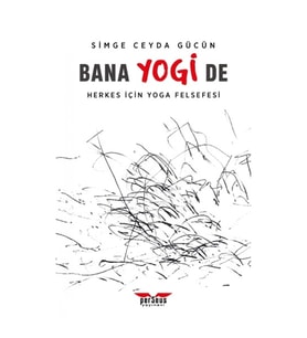 Bana Yogi De: Herkes İçin Yoga Felsefesi
