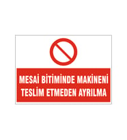 mesai bitiminde makineni teslim etmeden ayrılma, isg uyarı levhası
