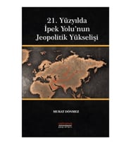 21. Yüzyılda İpek Yolu’nun Jeopolitik Yükselişi