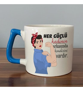 Her Güçlü Kadının Arkasında Kendisi Vardır Baskılı Kadınlar Günü Mavi Kulplu D Kupa