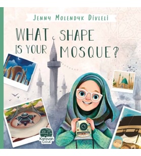 What Shape Is Your Mosque?, Jenny Molendyk Divleli