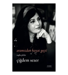 Aramızdan Hayat Geçti - Bütün Şiirler