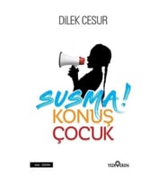 Susma! Konuş Çocuk