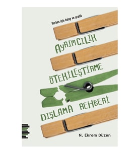 Herkes için Kolay ve Pratik Ayrımcılık, Ötekileştirme, Dışlama Rehberi