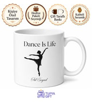 Dance Is Life Yazılı Dans Hayattır İngilizce Kahve Kupası Hediye Bardak