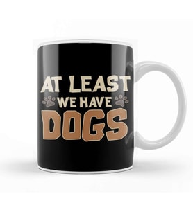 At Least We Have Dogs Funny Puppy Owners Kupa Bardak Porselen
