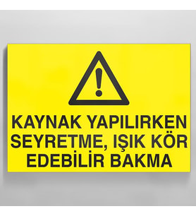 Kaynak Yapılırken Seyretme Uyarı Levhası 60x90cm (Karışık)